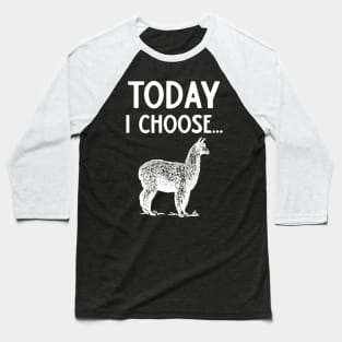 Today I Choose Alpacas Baseball T-Shirt